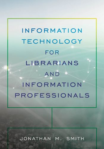 Cover image for Information Technology for Librarians and Information Professionals