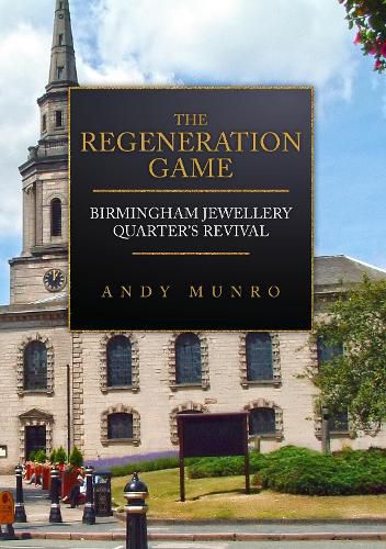 Cover image for The Regeneration Game: Birmingham Jewellery Quarter's Revival