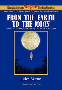 Cover image for From the Earth to the Moon - Phoenix Science Fiction Classics (with Notes and Critical Essays)