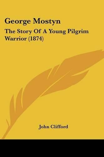 Cover image for George Mostyn: The Story of a Young Pilgrim Warrior (1874)