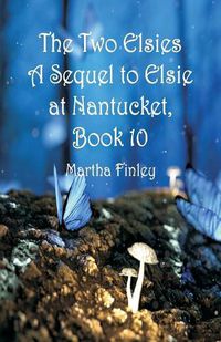 Cover image for The Two Elsies A Sequel to Elsie at Nantucket, Book 10