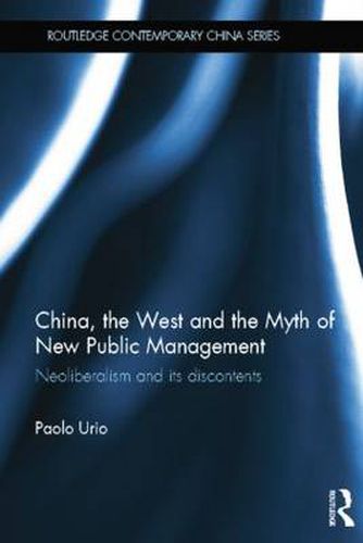 Cover image for China, the West and the Myth of New Public Management: Neoliberalism and its Discontents