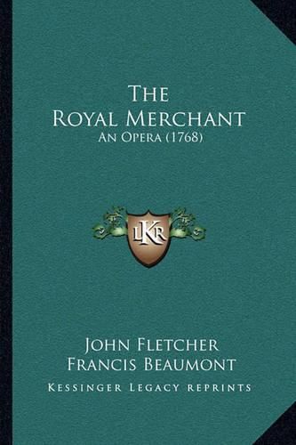 Cover image for The Royal Merchant: An Opera (1768)