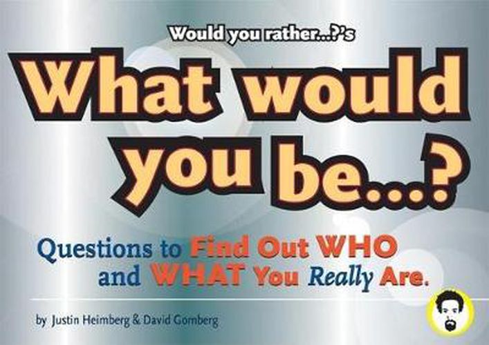 Cover image for Would You Rather...?'s What Would You Be?: Questions to Find Out Who and What You Really Are