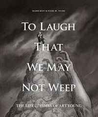 Cover image for To Laugh That We May Not Weep: The Life And Art Of Art Young