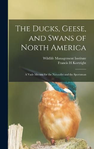 The Ducks, Geese, and Swans of North America; a Vade Mecum for the Naturalist and the Sportsman