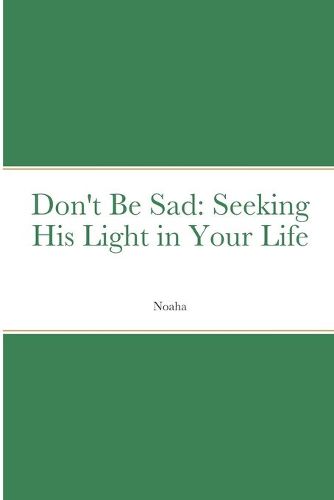 Cover image for Don't Be Sad: Seeking His Light in Your Life