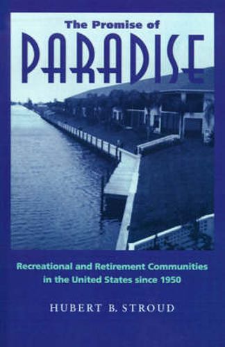 Cover image for The Promise of Paradise: Recreational and Retirement Communities in the United States since 1950