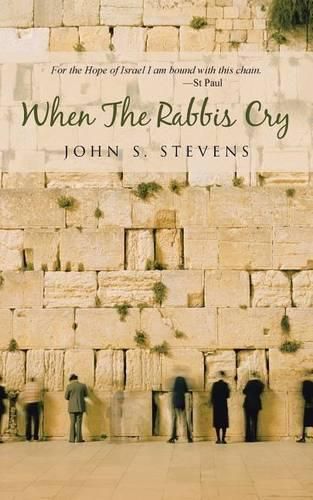 Cover image for When the Rabbis Cry: For the Hope of Israel I am Bound with This Chain St Paul