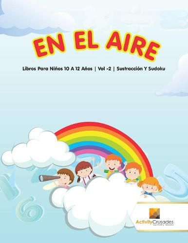 En El Aire: Libros Para Ninos 10 A 12 Anos Vol -2 Sustraccion Y Sudoku