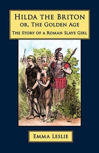 Cover image for Hilda the Briton: Or, The Golden Age, The Story of a Roman Slave Girl