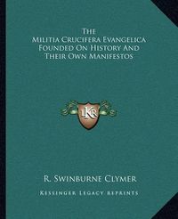 Cover image for The Militia Crucifera Evangelica Founded on History and Their Own Manifestos