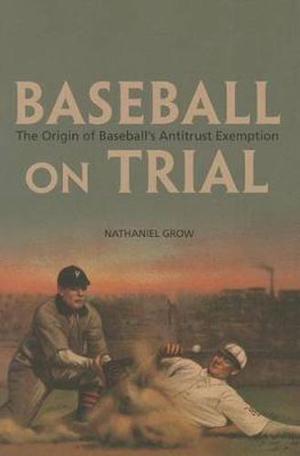 Cover image for Baseball on Trial: The Origin of Baseball's Antitrust Exemption