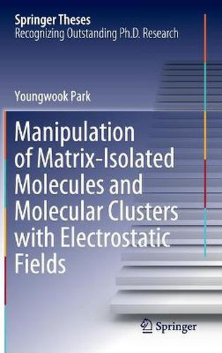 Cover image for Manipulation of Matrix-Isolated Molecules and Molecular Clusters with Electrostatic Fields