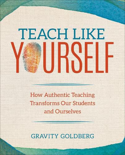 Cover image for Teach Like Yourself: How Authentic Teaching Transforms Our Students and Ourselves