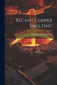 Cover image for Recent Copper Smelting