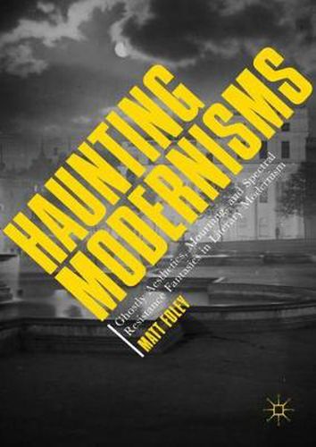 Cover image for Haunting Modernisms: Ghostly Aesthetics, Mourning, and Spectral Resistance Fantasies in Literary Modernism