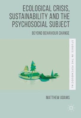 Cover image for Ecological Crisis, Sustainability and the Psychosocial Subject: Beyond Behaviour Change