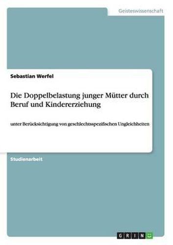 Die Doppelbelastung Junger Mutter Durch Beruf Und Kindererziehung