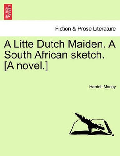 Cover image for A Litte Dutch Maiden. a South African Sketch. [A Novel.]