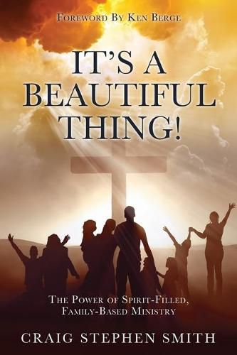 Cover image for It's a Beautiful Thing!: The Power of Spirit-Filled, Family-Based Ministry