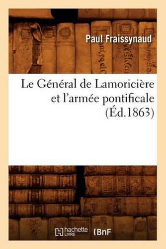 Cover image for Le General de Lamoriciere Et l'Armee Pontificale (Ed.1863)