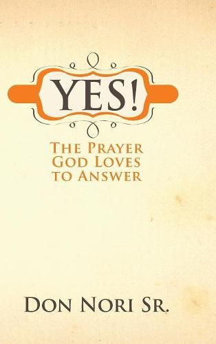 Cover image for Yes! the Prayer God Loves to Answer