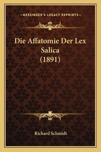 Die Affatomie Der Lex Salica (1891)