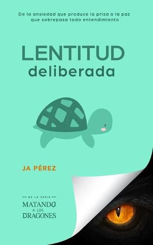 Cover image for Lentitud deliberada: De la ansiedad que produce la prisa a la paz que sobrepasa todo entendimiento