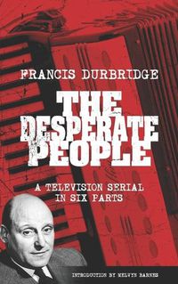 Cover image for The Desperate People (Scripts of the six part television serial)