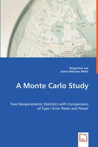 Cover image for A Monte Carlo Study - Two Nonparametric Statistics with Comparisons of Type I Error Rates and Power