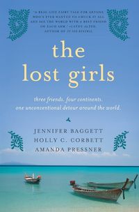 Cover image for The Lost Girls: Three Friends. Four Continents. One Unconventional Detour Around the World.