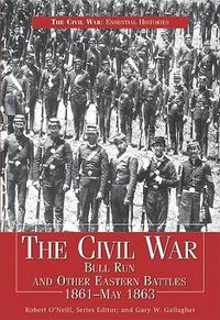 Cover image for The Civil War: Bull Run and Other Eastern Battles 1861-May 1863