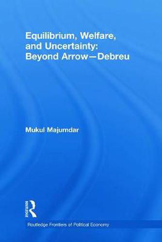 Equilibrium, Welfare and Uncertainty: Beyond Arrow-Debreu