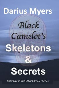 Cover image for Black Camelot's Skeletons & Secrets