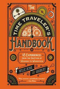 Cover image for The Time Traveler's Handbook: 18 Experiences from the Eruption of Vesuvius to Woodstock