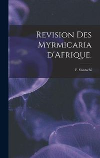 Cover image for Revision Des Myrmicaria D'Afrique.