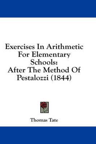 Cover image for Exercises in Arithmetic for Elementary Schools: After the Method of Pestalozzi (1844)