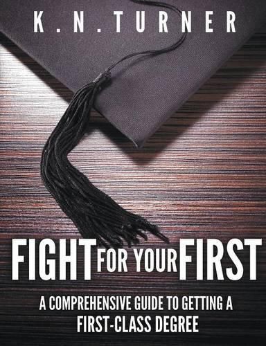 Cover image for Fight for Your First - A Comprehensive Guide to Getting a First Class Degree