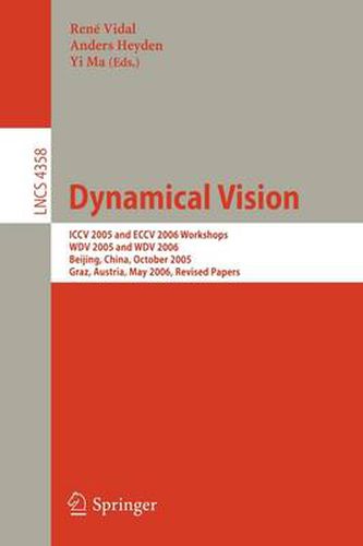 Cover image for Dynamical Vision: ICCV 2005 and ECCV 2006 Workshops, WDV 2005 and WDV 2006, Beijing, China, October 21, 2005, Graz, Austria, May 13, 2006,       Revised Papers