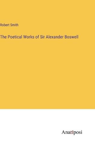 The Poetical Works of Sir Alexander Boswell