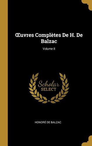 Cover image for OEuvres Completes De H. De Balzac; Volume 8