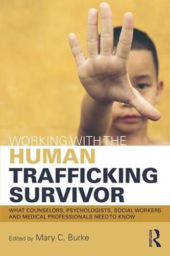 Cover image for Working with the Human Trafficking Survivor: What Counselors, Psychologists, Social Workers and Medical Professionals Need to Know