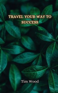 Cover image for Travel Your Way to Success