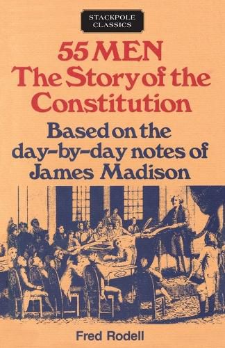 Cover image for 55 Men: The Story of the Constitution, Based on the Day-by-Day Notes of James Madison