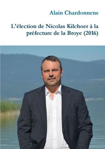 Cover image for L'election de Nicolas Kilchoer a la prefecture de la Broye (2016)