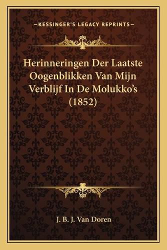 Cover image for Herinneringen Der Laatste Oogenblikken Van Mijn Verblijf in de Molukko's (1852)