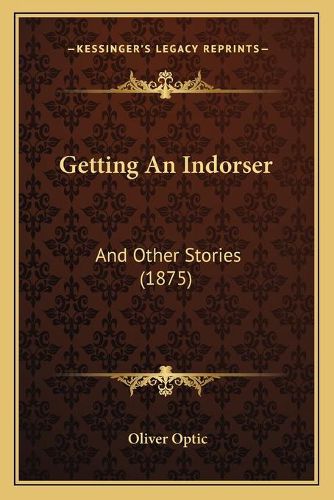 Cover image for Getting an Indorser: And Other Stories (1875)