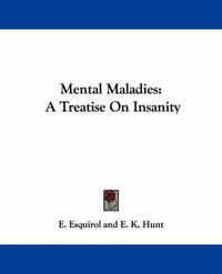 Cover image for Mental Maladies: A Treatise on Insanity