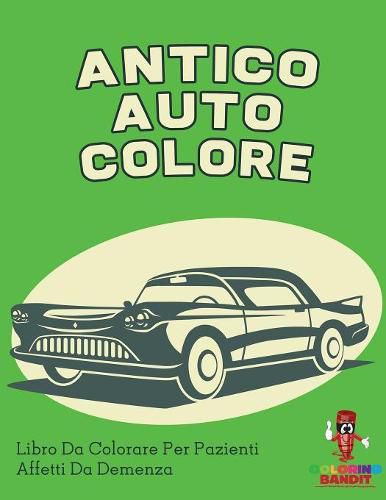 Antico Auto Colore: Libro Da Colorare Per Pazienti Affetti Da Demenza